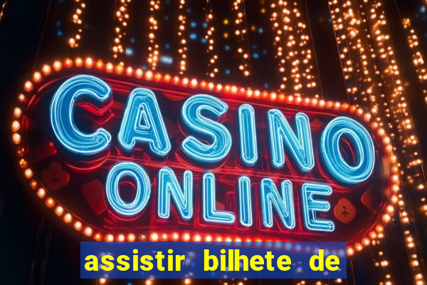 assistir bilhete de loteria dublado